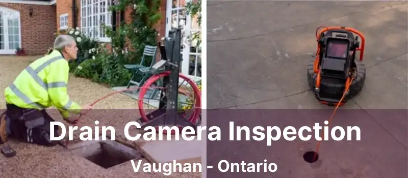  Drain Camera Inspection Vaughan - Ontario