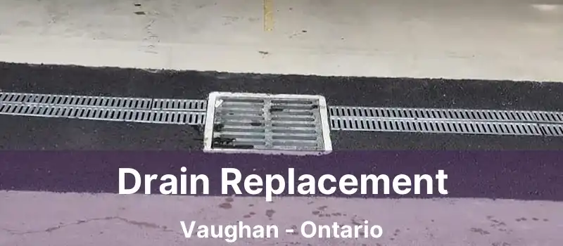  Drain Replacement Vaughan - Ontario
