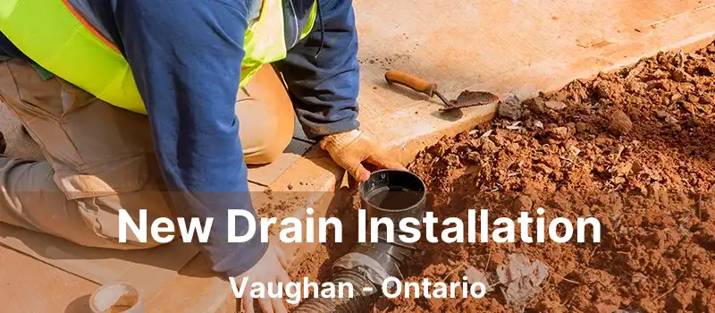  New Drain Installation Vaughan - Ontario