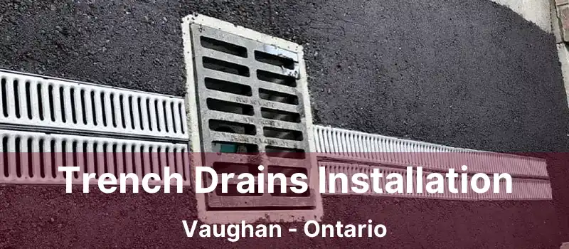  Trench Drains Installation Vaughan - Ontario